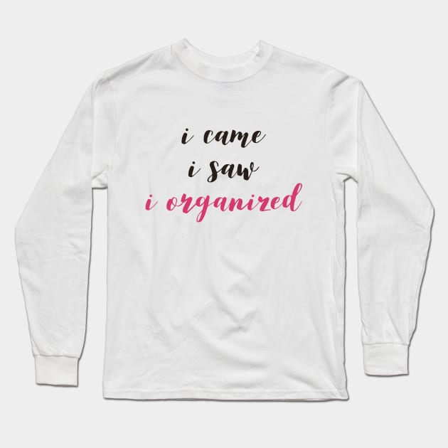 ISTJ I Came I Saw I Organized Long Sleeve T-Shirt by coloringiship